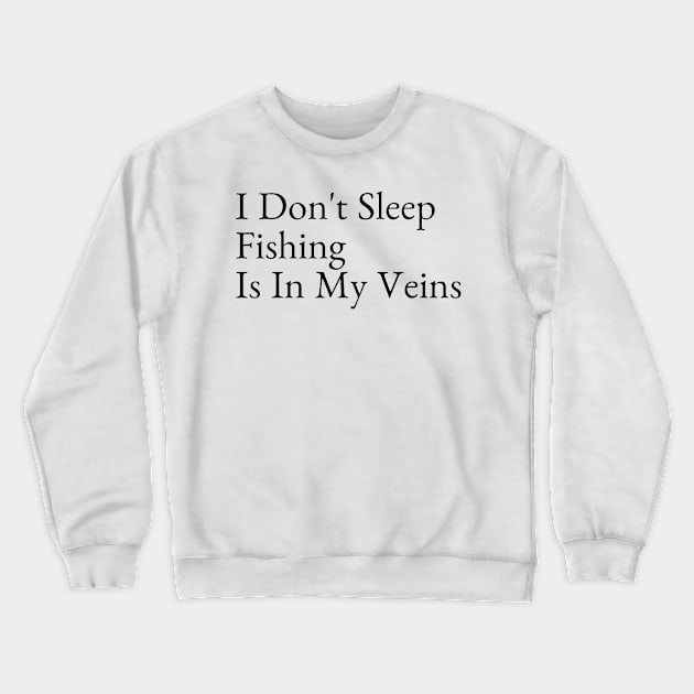 I Don't Sleep Fishing Is In My Veins Crewneck Sweatshirt by Intuit Canvas